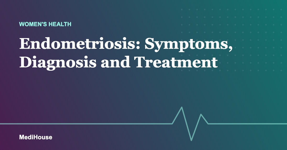 Endometriosis: Symptoms, Diagnosis and Treatment Options