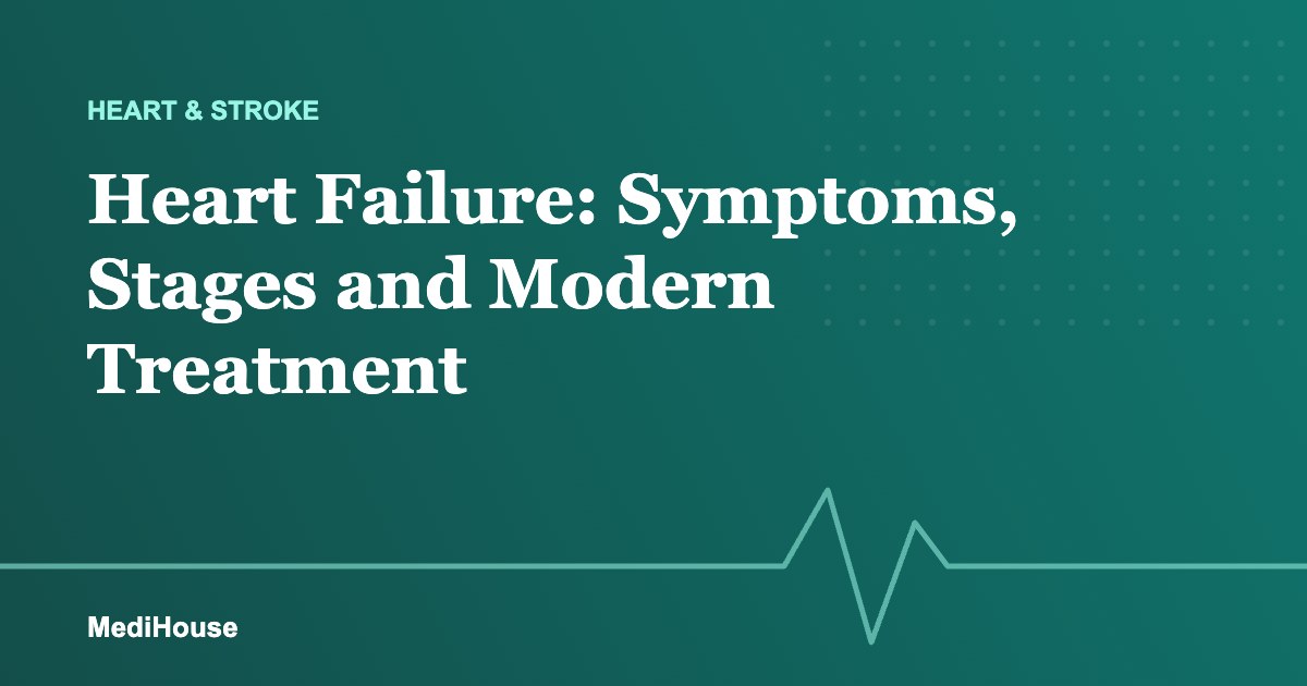 Heart Failure: Symptoms, Stages and Modern Treatment